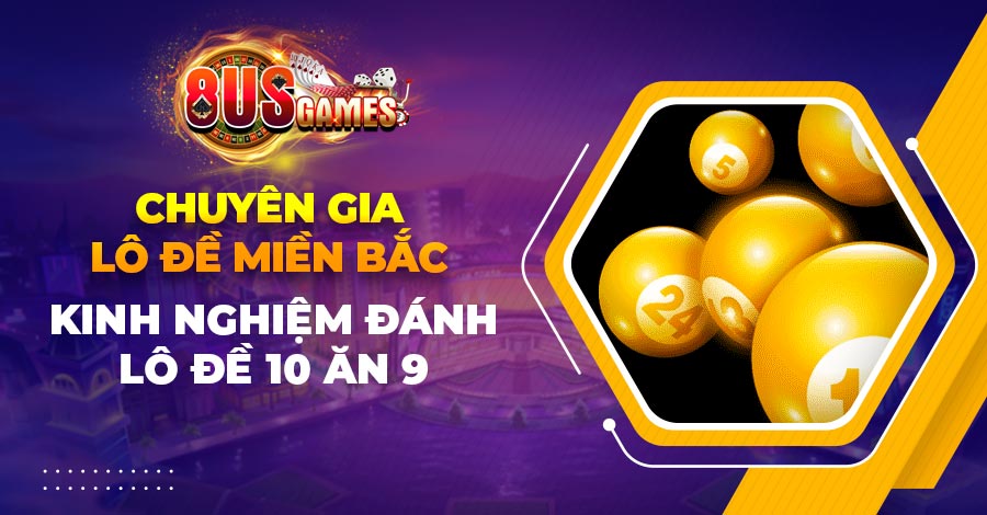 Chuyên gia lô đề miền bắc: Kinh nghiệm đánh lô đề 10 ăn 9 1 Chuyên gia lô đề miền bắc: Kinh nghiệm đánh lô đề 10 ăn 9