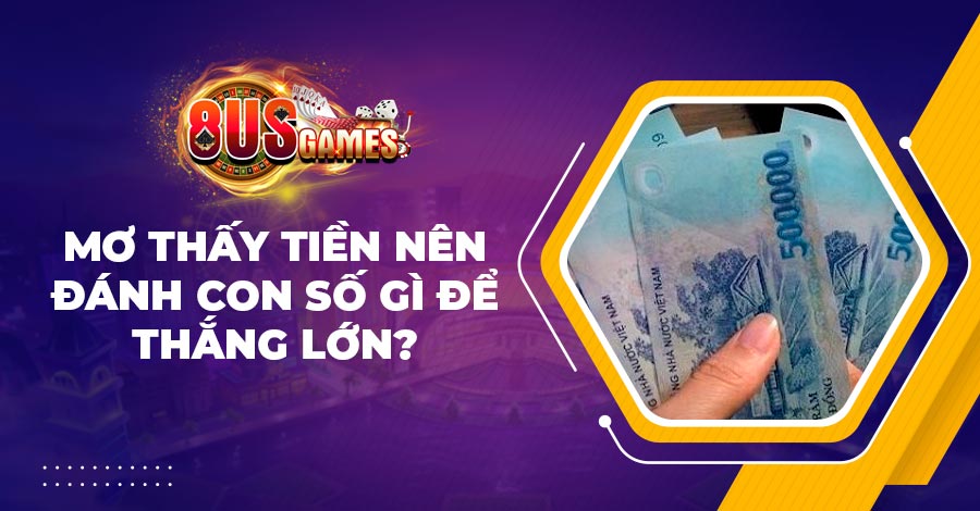 Mơ thấy tiền nên đánh con số gì để thắng lớn? 1 Mơ thấy tiền nên đánh con số gì để thắng lớn?