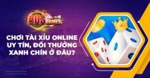 Chơi Tài Xỉu online uy tín, đổi thưởng xanh chín ở đâu?