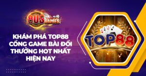 Khám phá Top88 - Cổng game bài đổi thưởng hot nhất hiện nay