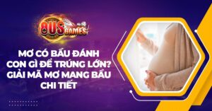 Mơ có bầu đánh con gì để trúng lớn? Giải mã mơ mang bầu chi tiết 4 Mơ có bầu đánh con gì để trúng lớn? Giải mã mơ mang bầu chi tiết