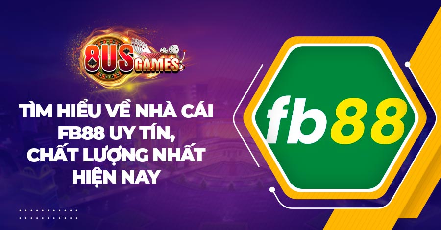Tìm hiểu về nhà cái FB88 uy tín, chất lượng nhất hiện nay 1 Tìm hiểu về nhà cái FB88 uy tín, chất lượng nhất hiện nay