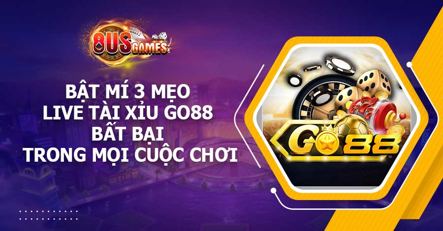 Bật mí 3 mẹo live Tài Xỉu Go88 bất bại trong mọi cuộc chơi 1 Bật mí 3 mẹo live Tài Xỉu Go88 bất bại trong mọi cuộc chơi