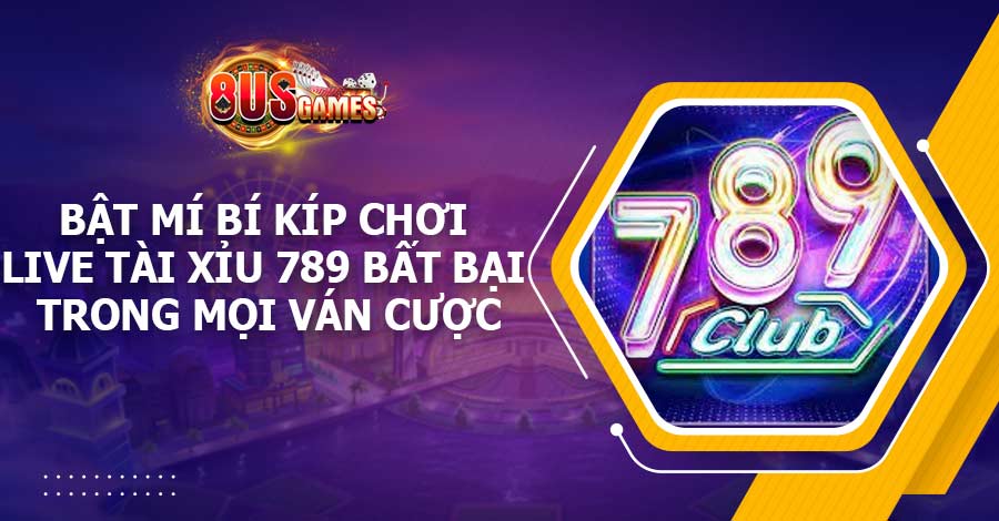 Bật mí bí kíp chơi live Tài Xỉu 789 bất bại trong mọi ván cược