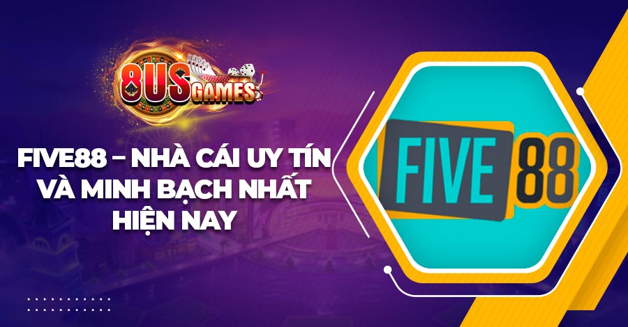 Five88 – Nhà cái uy tín và minh bạch nhất hiện nay 1 Five88 – Nhà cái uy tín và minh bạch nhất hiện nay