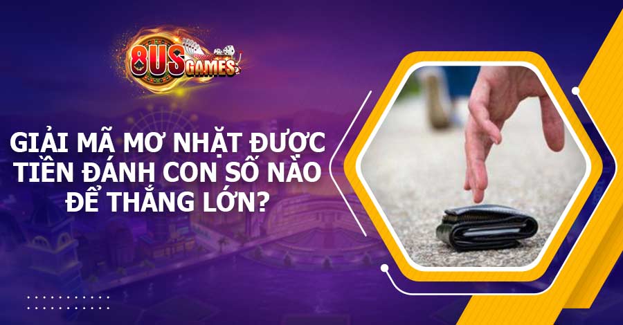 Giải mã mơ nhặt được tiền đánh con số nào để thắng lớn? 1 Giải mã mơ nhặt được tiền đánh con số nào để thắng lớn?