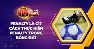 Penalty là gì? Cách thực hiện penalty trong bóng đá 4 Penalty là gì? Cách thực hiện penalty trong bóng đá