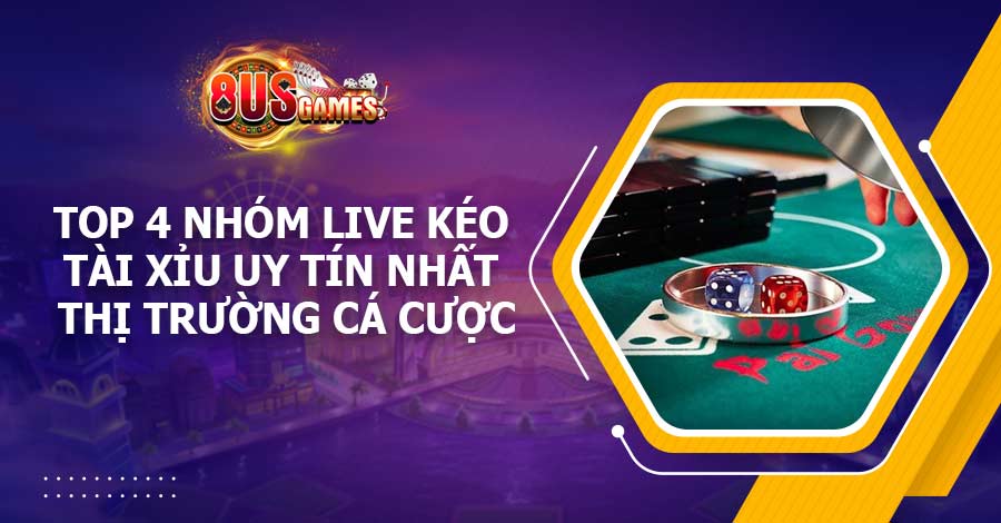 Top 4 nhóm live kéo Tài Xỉu uy tín nhất thị trường cá cược